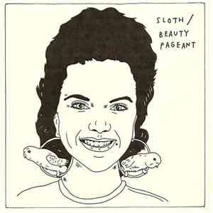 Sloth  / Beauty Pageant - Sloth  / Beauty Pageant FLAC