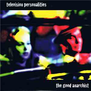 Television Personalities - The Good Anarchist FLAC