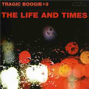 The Life And Times - Tragic Boogie + 3 FLAC