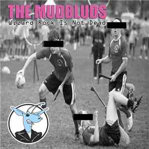 The Mudbluds - Wizard Rock is Not Dead FLAC