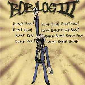 Bob Log III - Bump Pow! Bump Bump Bump Pow! Bump Pow! Bump Bump Bump Baby, Bump Pow! Bump Bump Bump Pow! Bump Pow! Bump Bump Bump FLAC