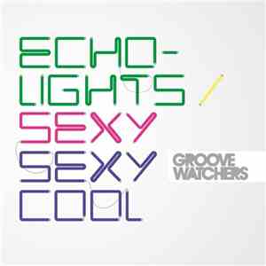 Groovewatchers - Echolights / Sexy Sexy Cool FLAC
