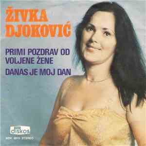 Živka Đoković - Primi Pozdrav Od Voljene Žene / Danas Je Moj Dan FLAC