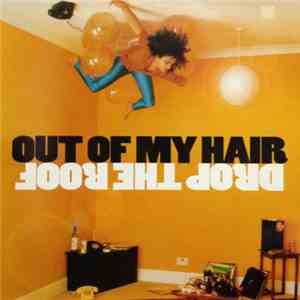 Out Of My Hair - Drop The Roof FLAC