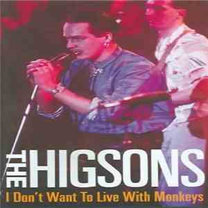 The Higsons - I Don't Want To Live With Monkeys FLAC