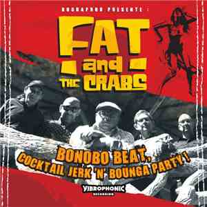 Fat & The Crabs - Bonobo Beat, Cocktail Jerk 'N' Bounga Party ! FLAC