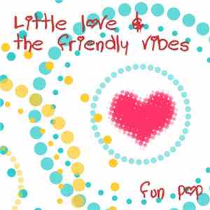 Little Love & The Friendly Vibes - Fun Pop FLAC