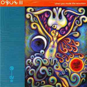 Opus III - When You Made The Mountain FLAC