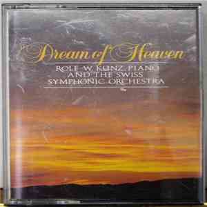 Rolf W. Kunz And The Swiss Symphonic Orchestra - Dream of Heaven FLAC