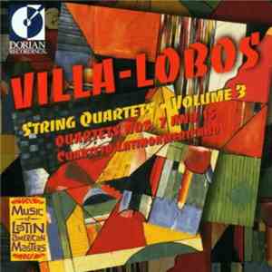 Heitor Villa-Lobos, Cuarteto Latinoamericano - String Quartets, Volume 3 FLAC