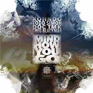 Kohndo, Todd Simon, Doc TMK, Greg Blackman - Mind How You Go FLAC