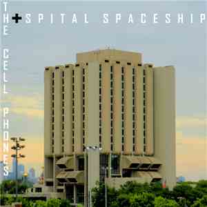 The Cell Phones - Hospital Spaceship FLAC
