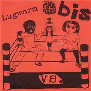 Bis vs. Lugworm - Lugworm vs. Bis FLAC