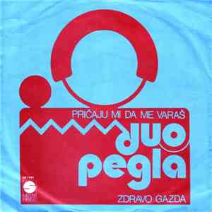 Duo Pegla - Pričaju Mi Da Me Varaš / Zdravo Gazda FLAC