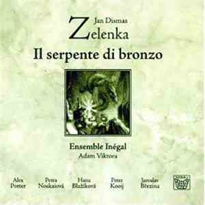 Jan Dismas Zelenka - Ensemble Inégal / Adam Viktora - Alex Potter / Petra Noskaiová / Hana Blažíková / Peter Kooij / Jaroslav Březina - Il Serpente Di Bronzo FLAC