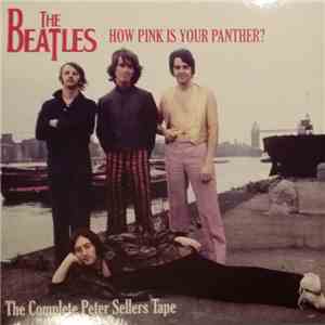 The Beatles - How Pink Is Your Panther?/The Complete Peter Sellers Tape FLAC
