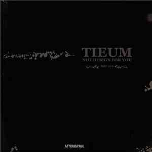 Tieum - Not Design For You - Part 2/4 FLAC