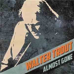 Walter Trout - Almost Gone FLAC