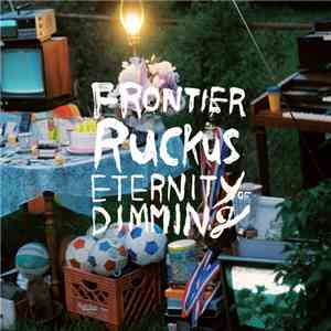 Frontier Ruckus - Eternity Of Dimming FLAC