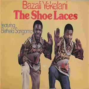 The Shoe Laces - Bazali Yekelani FLAC