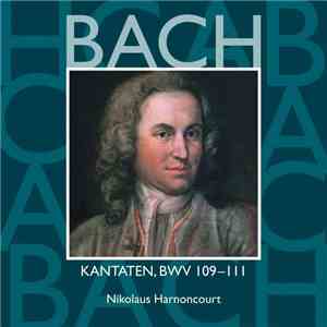 Bach, Nikolaus Harnoncourt - Kantaten, BWV 109-111 Vol.34 FLAC