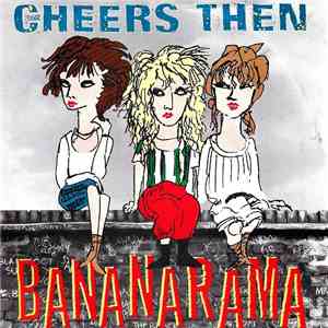 Bananarama - Cheers Then FLAC