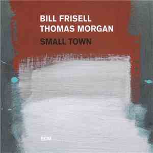 Bill Frisell / Thomas Morgan  - Small Town FLAC
