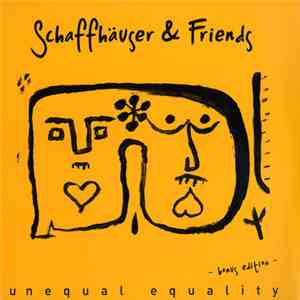Schaffhäuser & Friends - Unequal Equality (Bonus Edition) FLAC