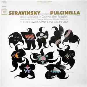Stravinsky, Irene Jordan, George Shirley, Donald Gramm, The Columbia Symphony Orchestra - Stravinsky Conducts Pulcinella (Complete) (Ballet With Song, In One Act, After Pergolesi) FLAC