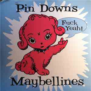 The Pin Downs / The Maybellines - Fuck Yeah! FLAC