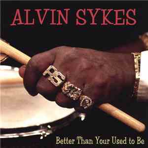 Alvin Sykes - Better Than Your Used To Be FLAC