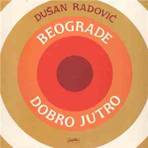 Dušan Radović - Beograde, Dobro Jutro FLAC