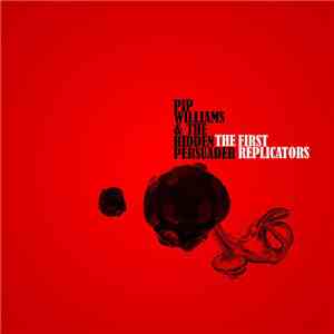 Pip Williams  & The Hidden Persuader - The First Replicators FLAC