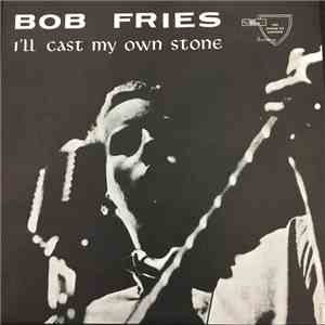 Bob Fries - I’ll Cast My Own Stone FLAC