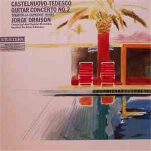 Castelnuovo-Tedesco - Jorge Oraison, Concertgebouw Chamber Orchestra, Haarlem, Adam Gatehouse - Guitar Concerto No. 2 / Tarantella • Capriccio • Rondo FLAC