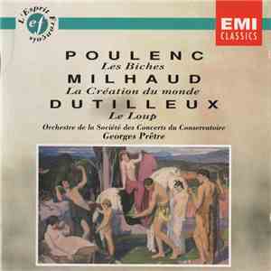 Francis Poulenc, Darius Milhaud, Henri Dutilleux, Orchestre De La Société Des Concerts Du Conservatoire, Georges Prêtre - Poulenc "Les Biches", Milhaud "La Création Du Monde", Dutilleux "Le Loup" FLAC