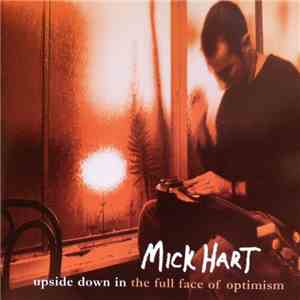 Mick Hart - Upside Down In The Full Face Of Optimism FLAC