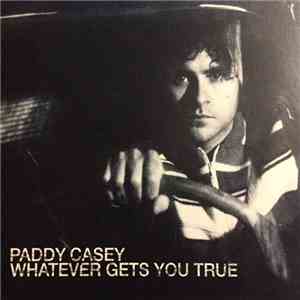 Paddy Casey - Whatever Gets You True FLAC