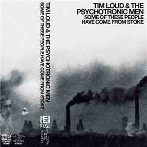 Tim Loud & The Psychotronic Men - Some Of These People Have Come From Stoke FLAC