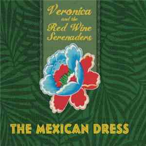 Veronica And The Red Wine Serenaders - The Mexican Dress FLAC