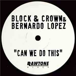 Block & Crown & Bernardo Lopez - Can We Do This FLAC