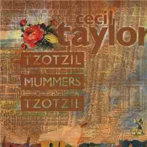Cecil Taylor - Tzotzil / Mummers / Tzotzil FLAC