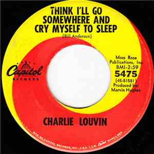 Charlie Louvin - Think I'll Go Somewhere And Cry Myself To Sleep / Life Begins At Love FLAC