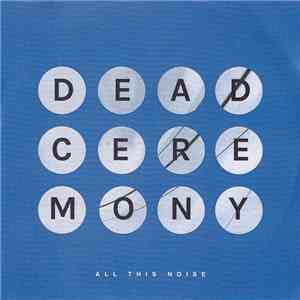 Dead Ceremony - All This Noise FLAC