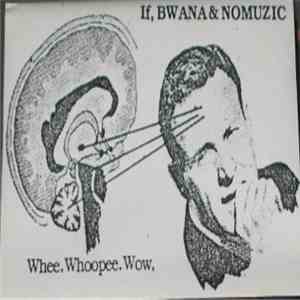 If, Bwana & Nomuzic - Whee. Whoopee. Wow, FLAC