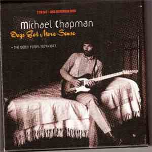 Michael Chapman - Dogs Got More Sense - The Decca Years 1974>1977 FLAC