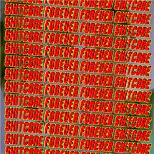 Nxfxtxex - Shitcore Forever, Forever Shitcore FLAC