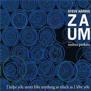 Steve Harris ZAUM with Andrea Parkins - I Hope You Never Love Anything As Much As I Love You FLAC
