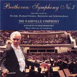 The Nashville Symphony, Kenneth Schermerhorn, Various - Beethoven: Symphony No. 7 (And Other Works By Dvořák, Richard Strauss, Bernstein And Schermerhorn) FLAC