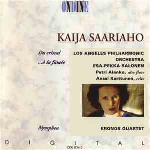 Kaija Saariaho - Los Angeles Philharmonic Orchestra, Esa-Pekka Salonen, Kronos Quartet, Petri Alanko , Anssi Karttunen - Du Cristal …À La Fumée / Nymphéa FLAC